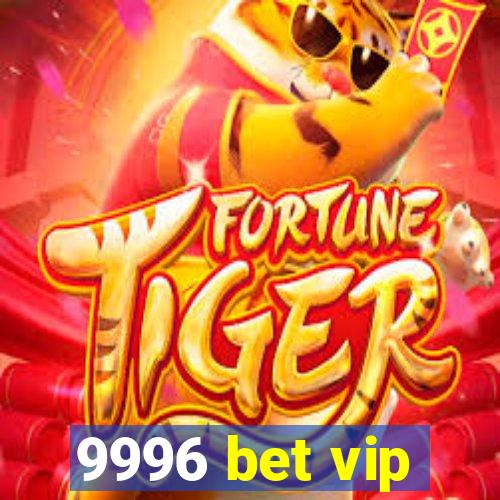 9996 bet vip